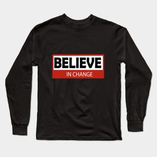 believe in change Long Sleeve T-Shirt